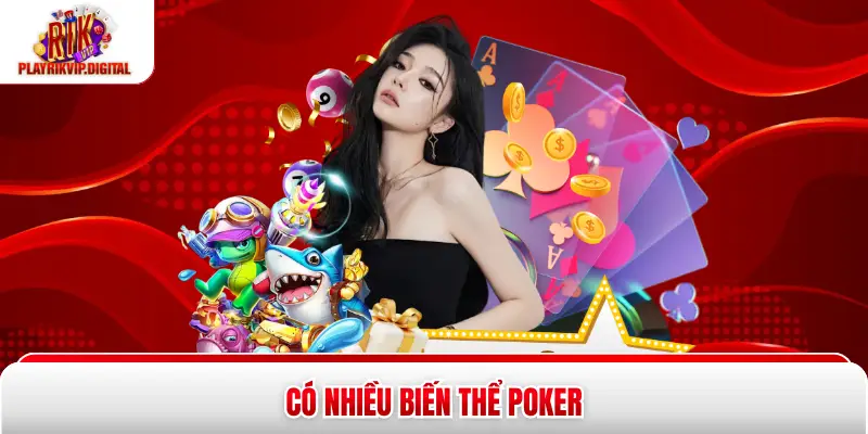 Có nhiều biến thể Poker