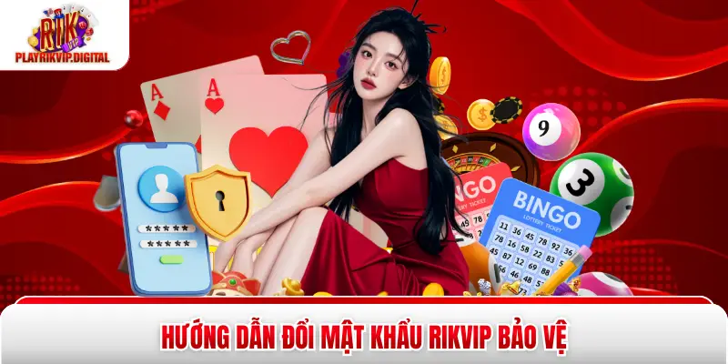 Hướng dẫn đổi mật khẩu Rikvip bảo vệ