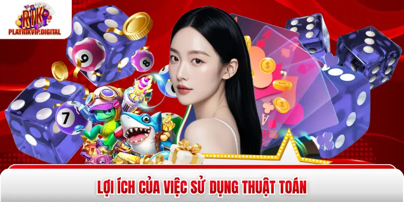 Lợi ích của việc sử dụng thuật toán