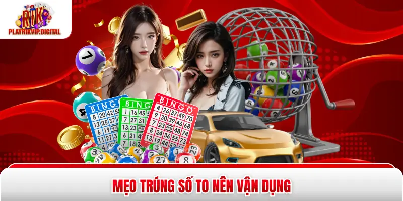 Mẹo trúng số to nên vận dụng