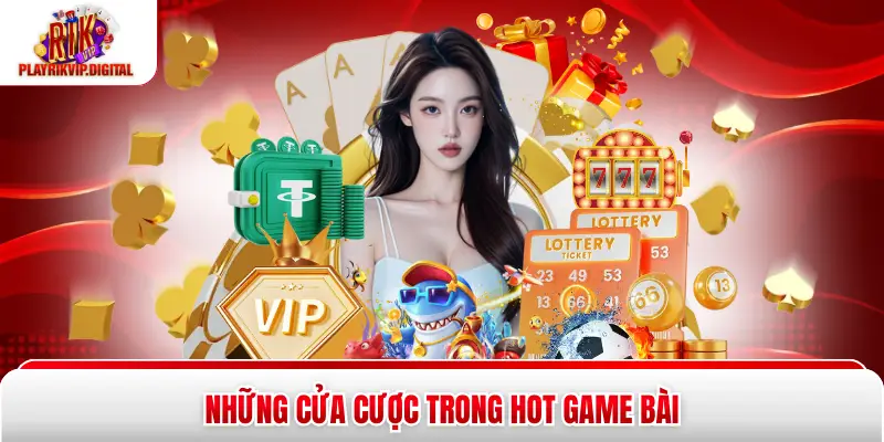 Những cửa cược trong hot game bài