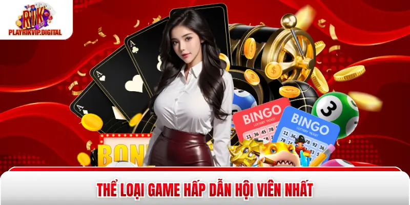 Thể loại game hấp dẫn hội viên nhất